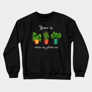 Home is where my plants are Crewneck Sweatshirt